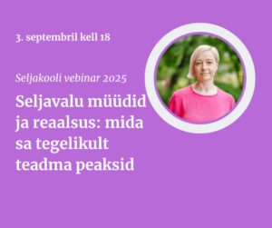 Vebinar: Seljavalu müüdid ja reaalsus: mida sa tegelikult teadma peaksid